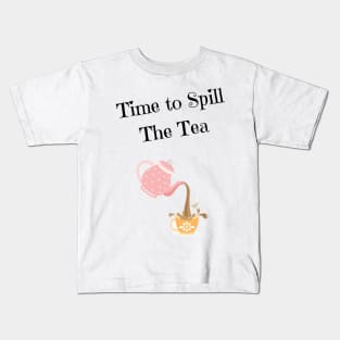 Time to Spill The Tea Kids T-Shirt